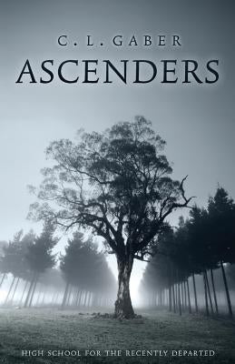 Ascenders: High School of the Recently Departed (Book One) by Gaber, C. L.