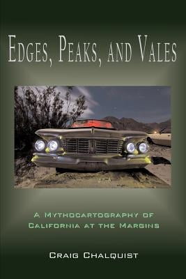 Edges, Peaks, and Vales: A Mythocartography of California at the Margins by Chalquist, Craig