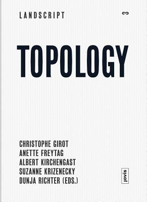 Landscript 03: Topology: Topical Thoughts on the Contemporary Landscape by Girot, Christophe