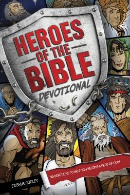 Heroes of the Bible Devotional: 90 Devotions to Help You Become a Hero of God! by Cooley, Joshua