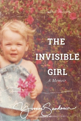 The Invisible Girl by Sandomir, Yvonne