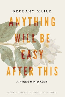 Anything Will Be Easy After This: A Western Identity Crisis by Maile, Bethany