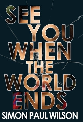 See You When the World Ends by Wilson, Simon Paul