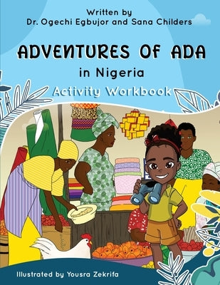 Adventures of Ada In Nigeria Activity Workbook by Egbujor, Ogechi