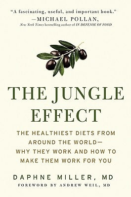 The Jungle Effect: Healthiest Diets from Around the World--Why They Work and How to Make Them Work for You by Miller, Daphne