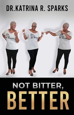 Not Bitter, Better by Sparks, Katrina R.