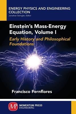 Einstein's Mass-Energy Equation, Volume I by Fernflores, Francisco
