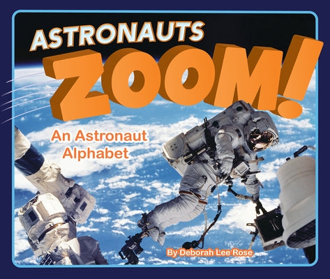 Astronauts Zoom!: An Astronaut Alphabet by Rose, Deborah