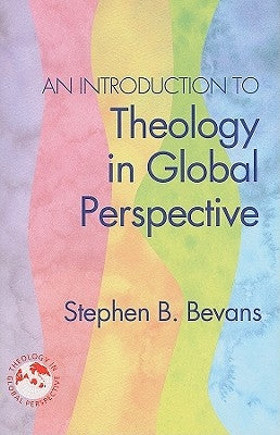 An Introduction to Theology in Global Perspective by Bevans, Stephen B.