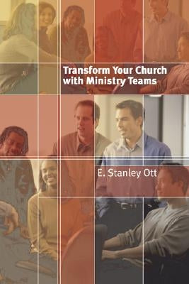 Transform Your Church with Ministry Teams by Ott, E. Stanley