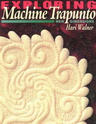 Exploring Machine Trapunto. New Dimensions - Print on Demand Edition by Walner, Hari