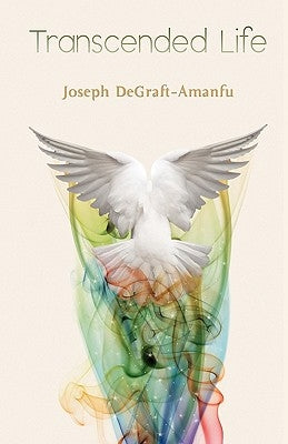 Transcended Life by Degraft-Amanfu, Joseph