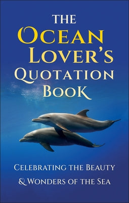 The Ocean Lover's Quotation Book: Celebrating the Beauty and Wonders of the Sea by Corley, Jackie