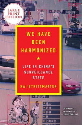 We Have Been Harmonized: Life in China's Surveillance State by Strittmatter, Kai