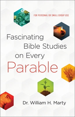 Fascinating Bible Studies on Every Parable: For Personal or Small Group Use by Marty, William