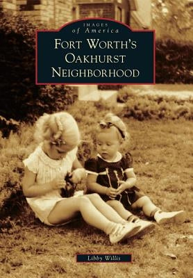 Fort Worth's Oakhurst Neighborhood by Willis, Libby