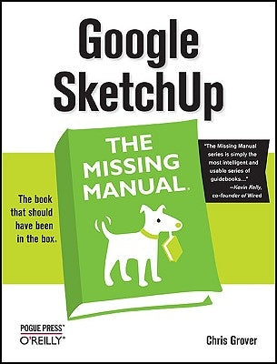Google Sketchup: The Missing Manual: The Missing Manual by Grover, Chris