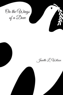 On the Wings of a Dove by Wilson, Janette L.