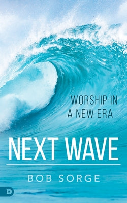 Next Wave: Worship in a New Era by Sorge, Bob