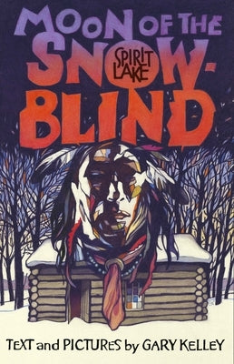 Moon of the Snowblind: Spirit Lake Massacre by Kelley, Gary