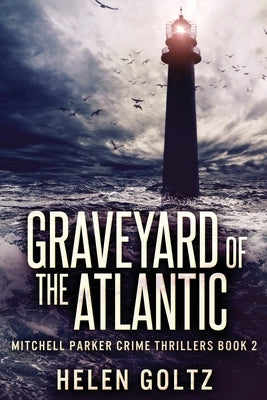 Graveyard Of The Atlantic: Large Print Edition by Goltz, Helen