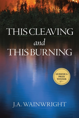 This Cleaving and This Burning by Wainwright, J. a.