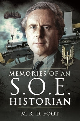 Memories of an SOE Historian by Foot, M. R. D.