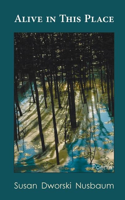 Alive in this Place by Nusbaum, Susan Dworaki