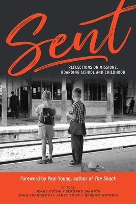Sent: Reflections on Missions, Boarding School and Childhood by Chenoweth, John