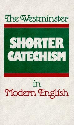 The Westminster Shorter Catechism in Modern English by Kelly, Douglas