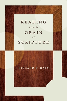 Reading with the Grain of Scripture by Hays, Richard B.