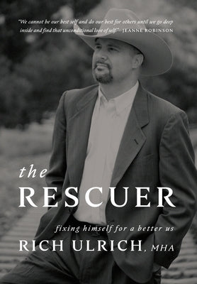 The Rescuer: Fixing Himself for a Better Us by Ulrich, Rich