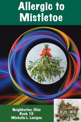 Allergic to Mistletoe, Neighborlee Book 10 by Levigne, Michelle L.