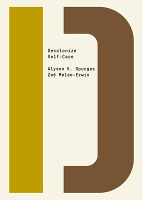 Decolonize Self-Care by Spurgas, Alyson K.