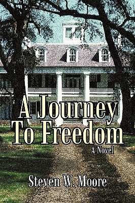 A Journey to Freedom by Moore, Steven W.
