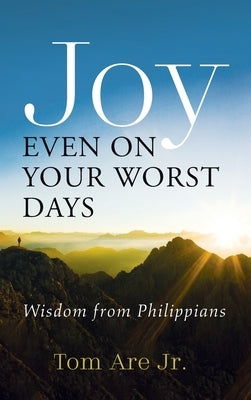 Joy Even on Your Worst Days by Are, Tom, Jr.