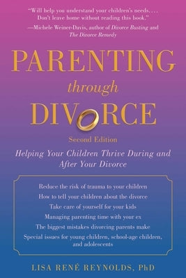 Parenting Through Divorce: Helping Your Children Thrive During and After the Split by Reynolds, Lisa René