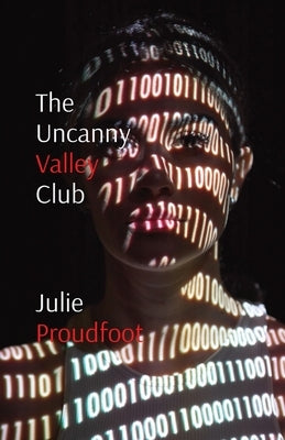 The Uncanny Valley Club: Where all your dreams come true by Proudfoot, Julie
