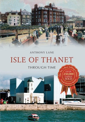 Isle of Thanet Through Time by Lane, Anthony