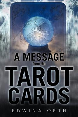 A Message from the Tarot Cards by Orth, Edwina