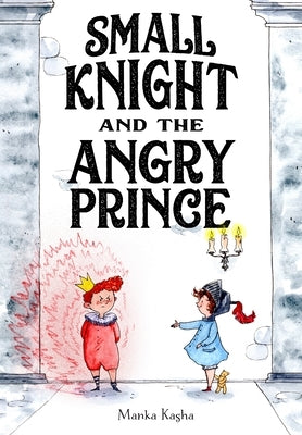 Small Knight and the Angry Prince by Kasha, Manka