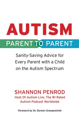 Autism: Parent to Parent: Sanity Saving Advice for Every Parent with a Child on the Autism Spectrum by Penrod, Shannon