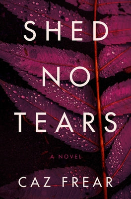 Shed No Tears by Frear, Caz