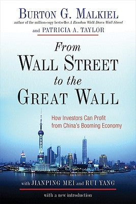 From Wall Street to the Great Wall: How Investors Can Profit from China's Booming Economy by Malkiel, Burton Gordon