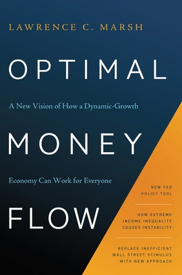 Optimal Money Flow: A New Vision of How a Dynamic-Growth Economy Can Work for Everyone by Marsh, Lawrence C.