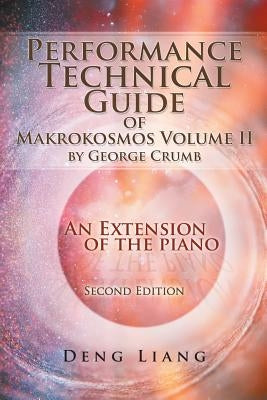 Performance Technical Guide of Makrokosmos Volume II by George Crumb: An Extension of the Piano by Liang, Deng