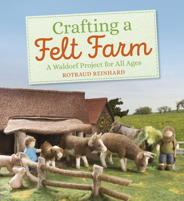 Crafting a Felt Farm by Reinhard, Rotraud