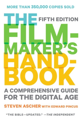 The Filmmaker's Handbook: A Comprehensive Guide for the Digital Age by Ascher, Steven