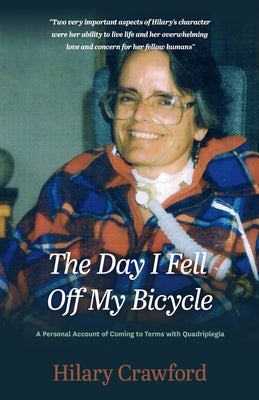 The Day I Fell Off My Bicycle: A Personal Account of Coming to Terms with Quadriplegia by Crawford, Hilary