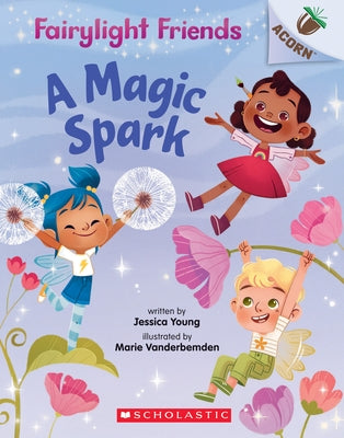 A Magic Spark: An Acorn Book (Fairylight Friends #1), Volume 1 by Young, Jessica